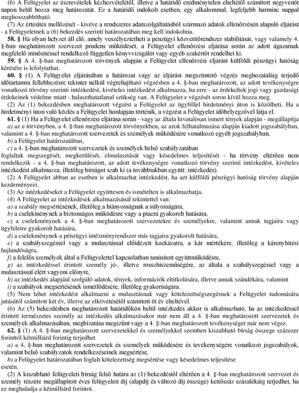 (7) Az értesítés mellőzését - kivéve a rendszeres adatszolgáltatásból származó adatok ellenőrzésén alapuló eljárást - a Felügyeletnek a (6) bekezdés szerinti határozatában meg kell indokolnia. 58.