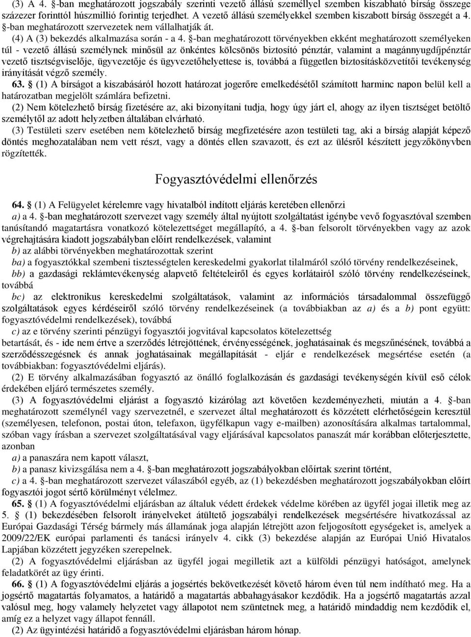 -ban meghatározott törvényekben ekként meghatározott személyeken túl - vezető állású személynek minősül az önkéntes kölcsönös biztosító pénztár, valamint a magánnyugdíjpénztár vezető