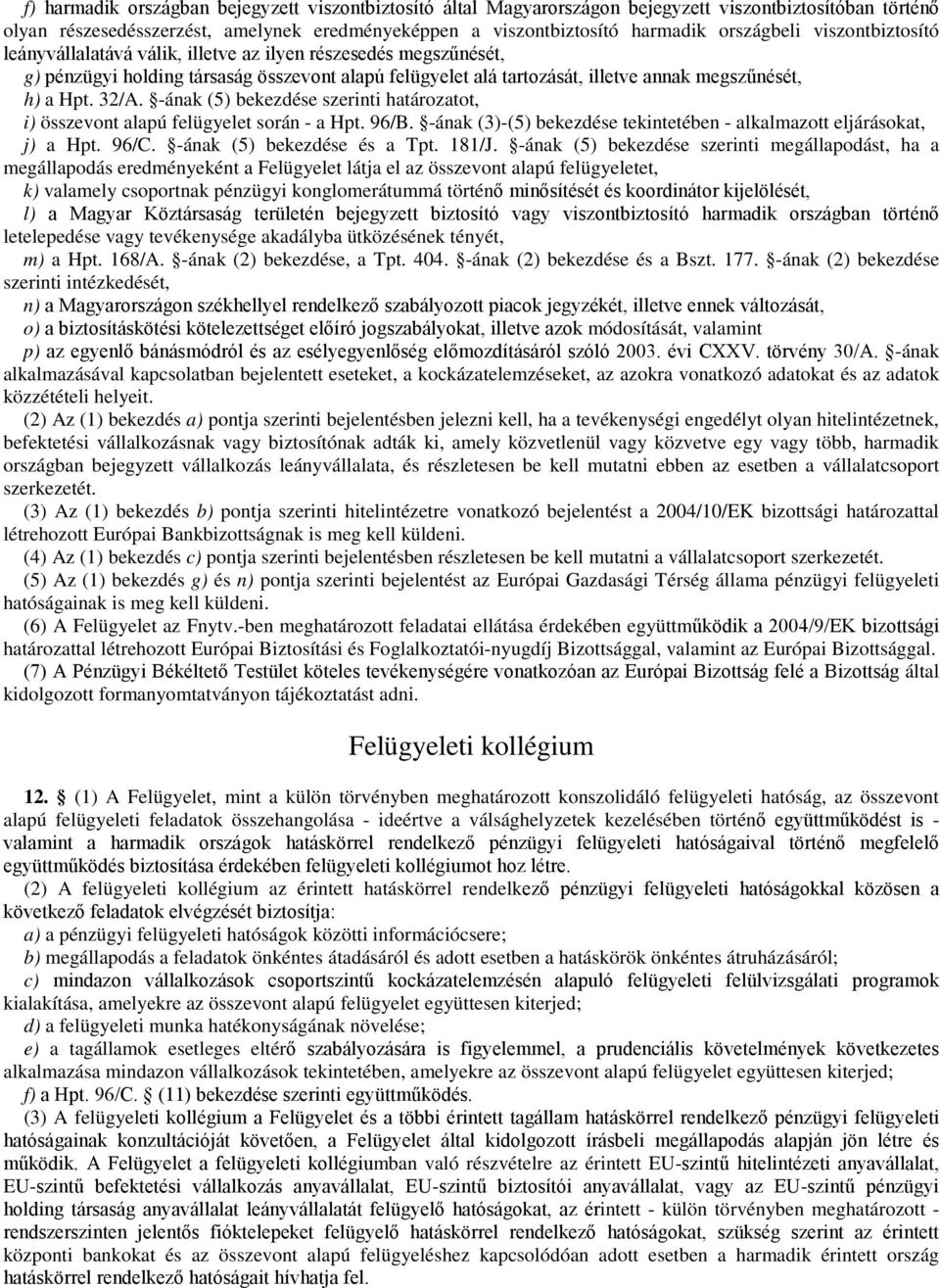 -ának (5) bekezdése szerinti határozatot, i) összevont alapú felügyelet során - a Hpt. 96/B. -ának (3)-(5) bekezdése tekintetében - alkalmazott eljárásokat, j) a Hpt. 96/C.