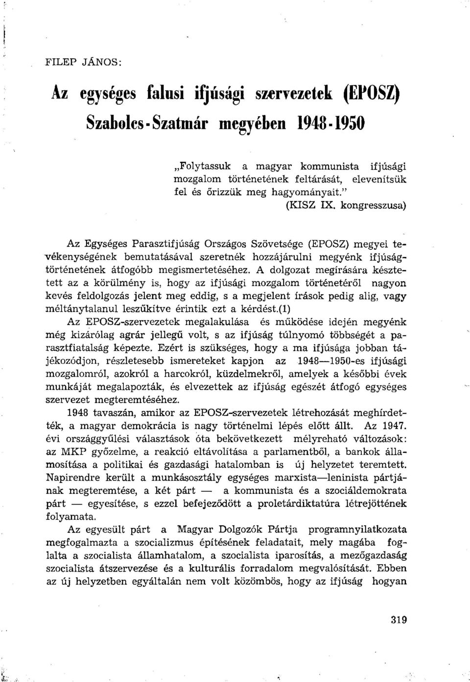 kongresszusa) Az Egységes Parasztifjúság Országos Szövetsége (EPOSZ) megyei tevékenységének bemutatásával szeretnék hozzájárulni megyénk ifjúságtörténetének átfogóbb megismertetéséhez.