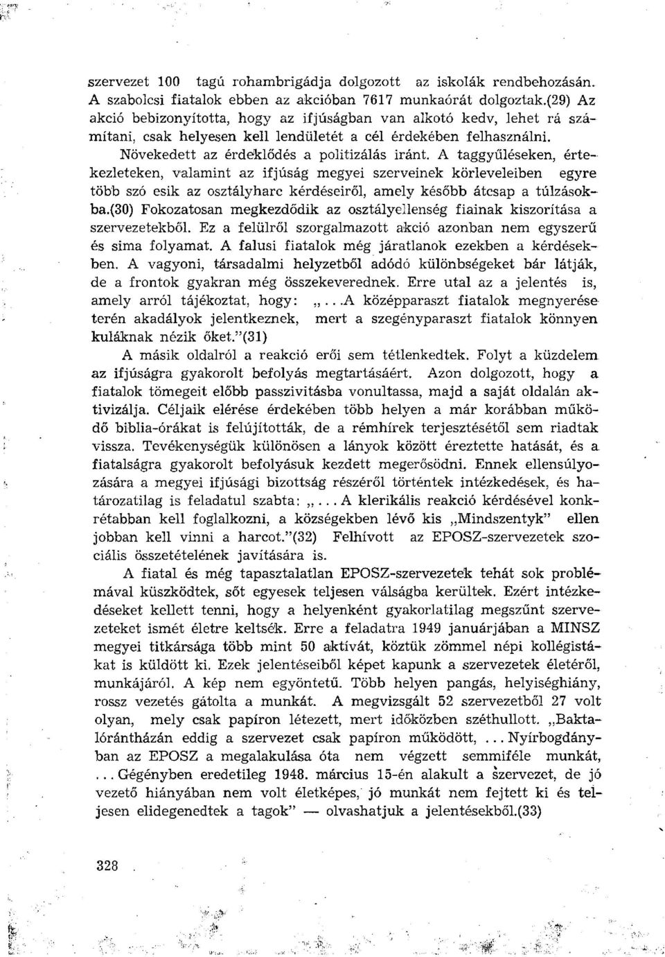 A taggyűléseken, értekezleteken, valamint az ifjúság megyei szerveinek körleveleiben egyre több szó esik az osztályharc kérdéseiről, amely később átcsap a túlzásokba.