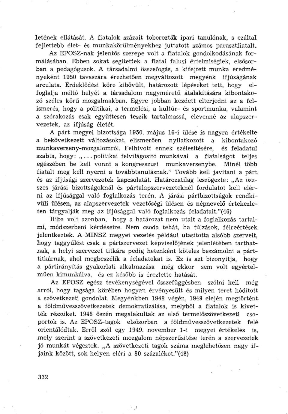 A társadalmi összefogás, a kifejtett munka eredményeként 1950 tavaszára érezhetően megváltozott megyénk ifjúságának arculata.