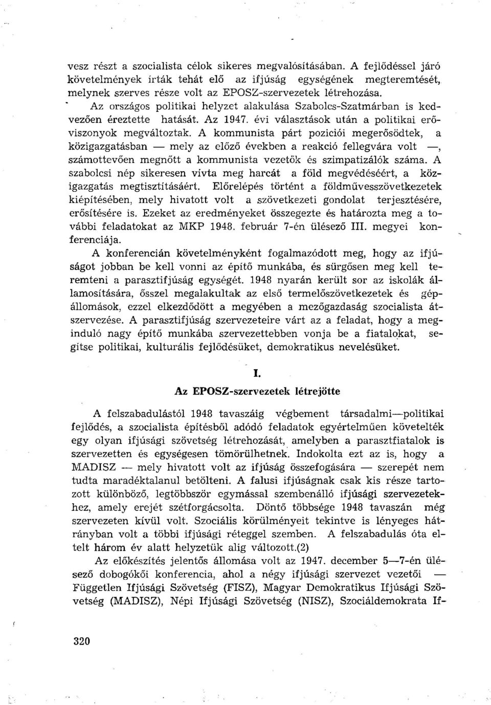 Az országos politikai helyzet alakulása Szabolcs-Szatmárban is kedvezően éreztette hatását. Az 1947. évi választások után a politikai erőviszonyok megváltoztak.