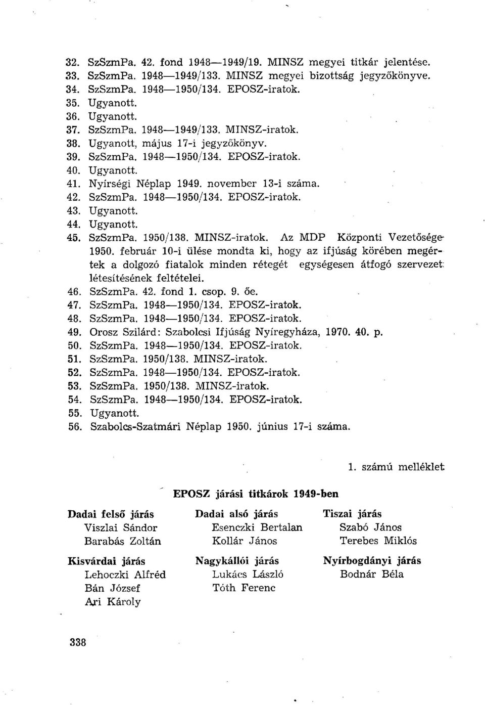 SzSzmPa. 1948 1950/134. EPOSZ-iratok. 43. Ugyanott. 44. Ugyanott. 45. SzSzmPa. 1950/138. MINSZ-iratok. Az MDP Központi Vezetősége 1950.