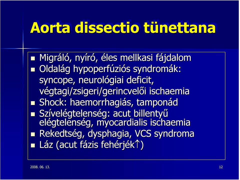 haemorrhagiás, tamponád Szívelégtelenség: acut billentyű elégtelenség, myocardialis