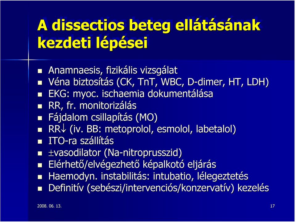 . BB: metoprolol, esmolol, labetalol) ITO-ra száll llítás ±vasodilator (Na-nitroprusszid) Elérhet rhető/elvégezhető