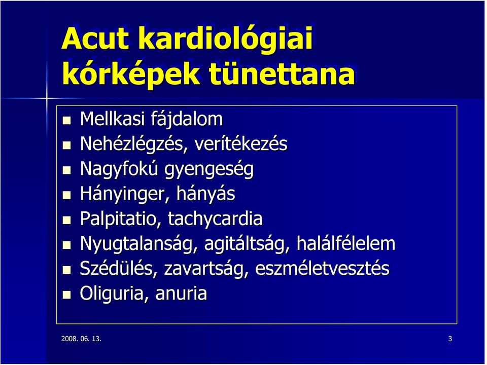 Palpitatio, tachycardia Nyugtalanság, agitáltság, halálfélelem