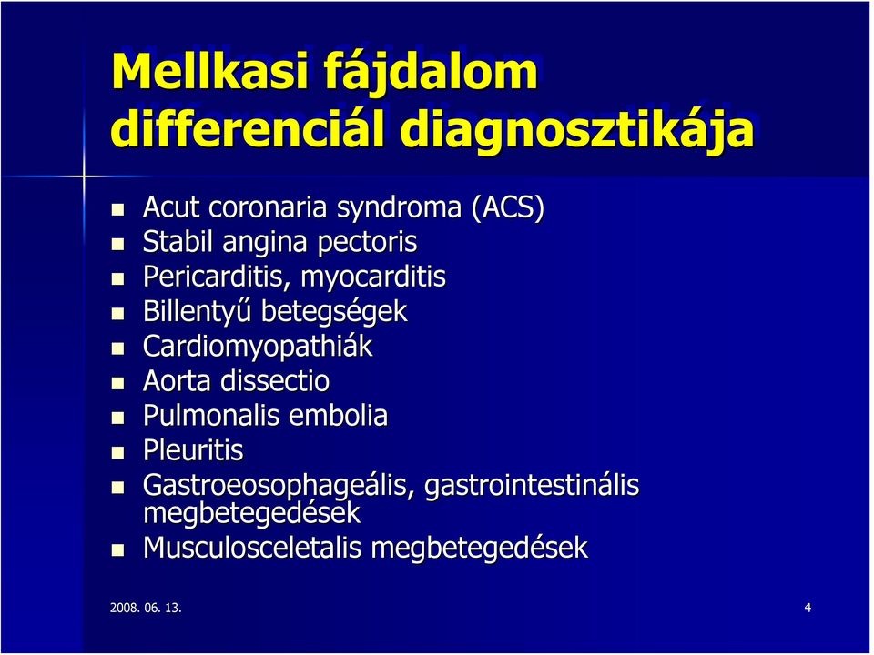 Cardiomyopathiák Aorta dissectio Pulmonalis embolia Pleuritis