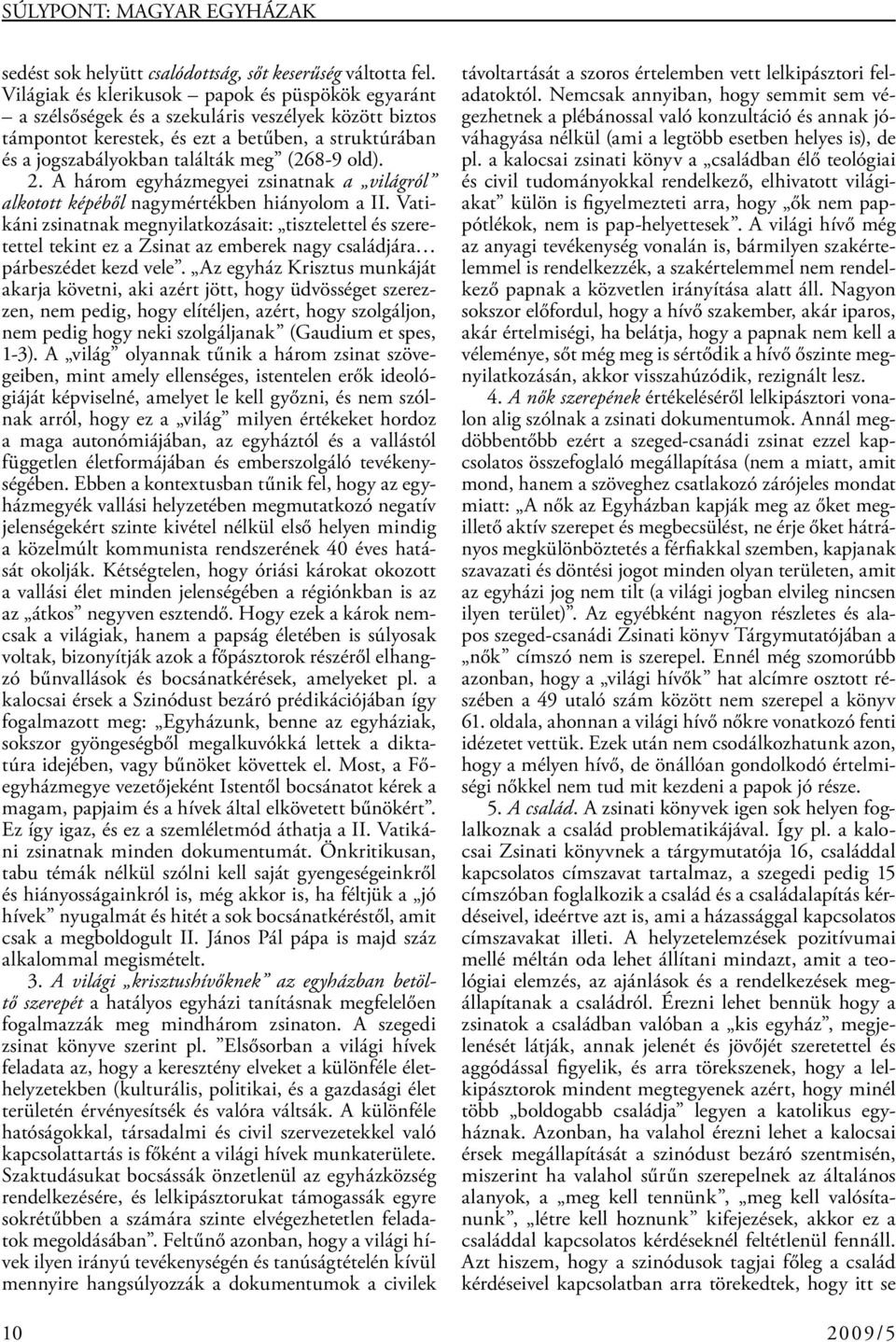 old). 2. A három egyházmegyei zsinatnak a világról alkotott képéből nagymértékben hiányolom a II.