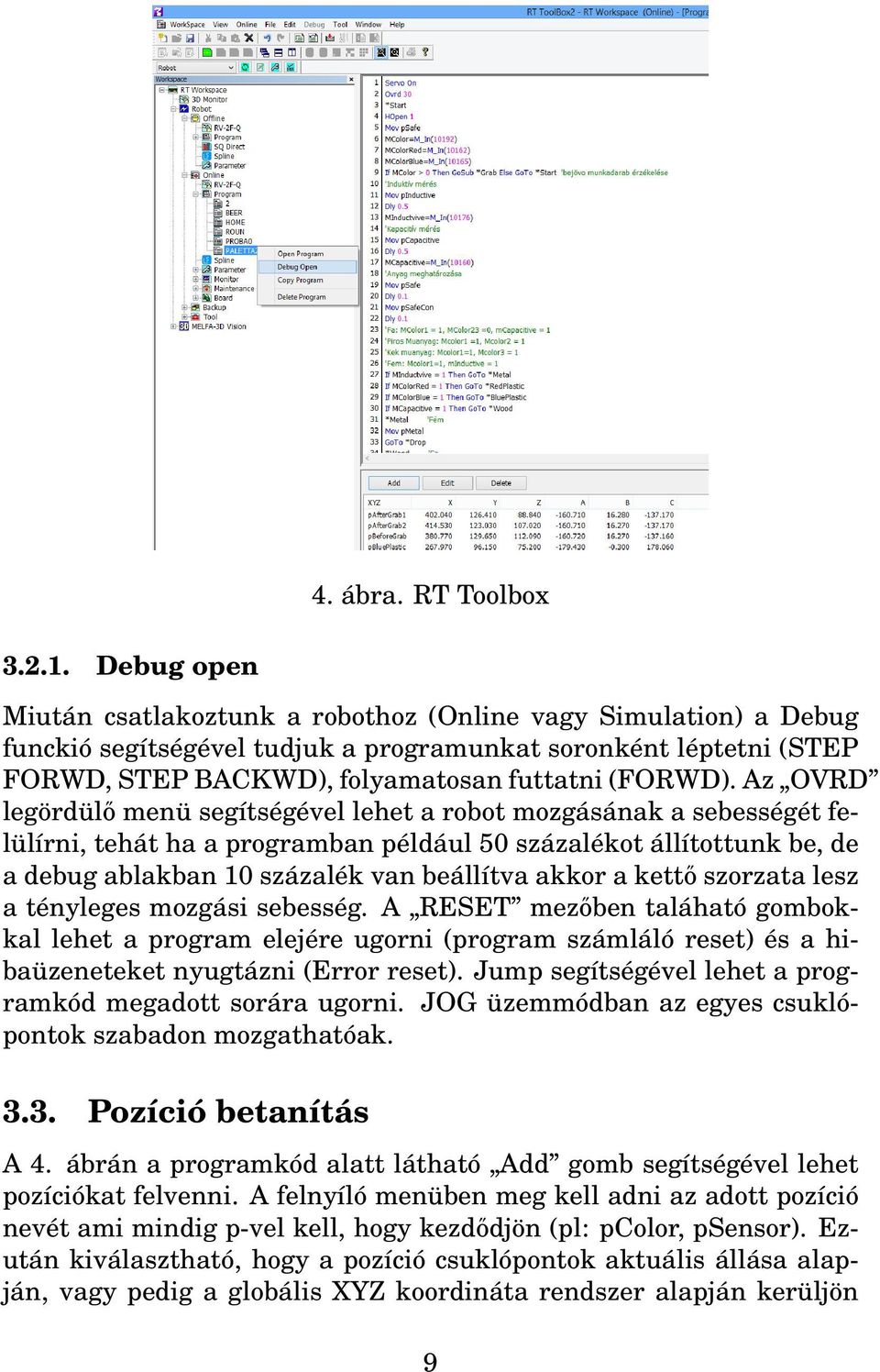 Az OVRD legördülő menü segítségével lehet a robot mozgásának a sebességét felülírni, tehát ha a programban például 50 százalékot állítottunk be, de a debug ablakban 10 százalék van beállítva akkor a