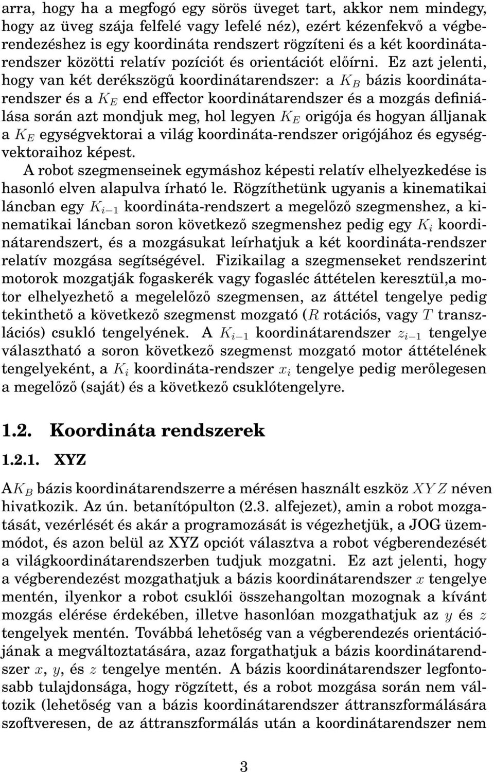 Ez azt jelenti, hogy van két derékszögű koordinátarendszer: a K B bázis koordinátarendszer és a K E end effector koordinátarendszer és a mozgás definiálása során azt mondjuk meg, hol legyen K E