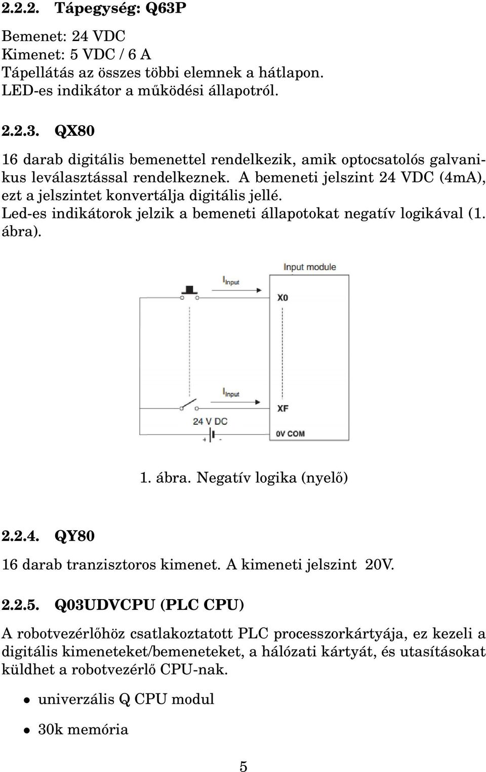 2.4. QY80 16 darab tranzisztoros kimenet. A kimeneti jelszint 20V. 2.2.5.