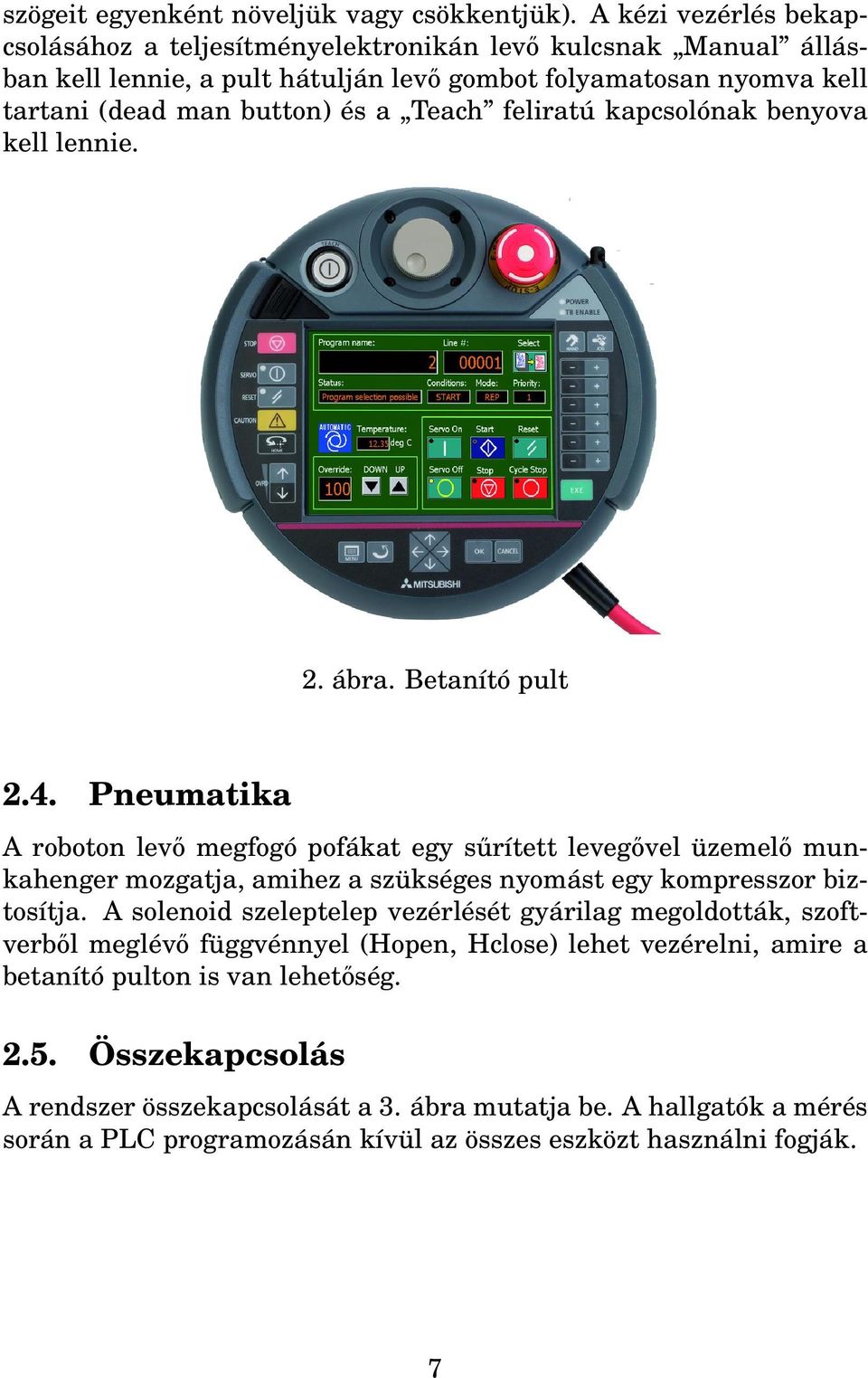 feliratú kapcsolónak benyova kell lennie. 2. ábra. Betanító pult 2.4.