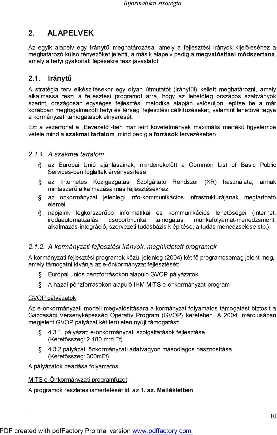 Iránytű A stratégia terv elkészítésekor egy olyan útmutatót (iránytűt) kellett meghatározni, amely alkalmassá teszi a fejlesztési programot arra, hogy az lehetőleg országos szabványok szerint,