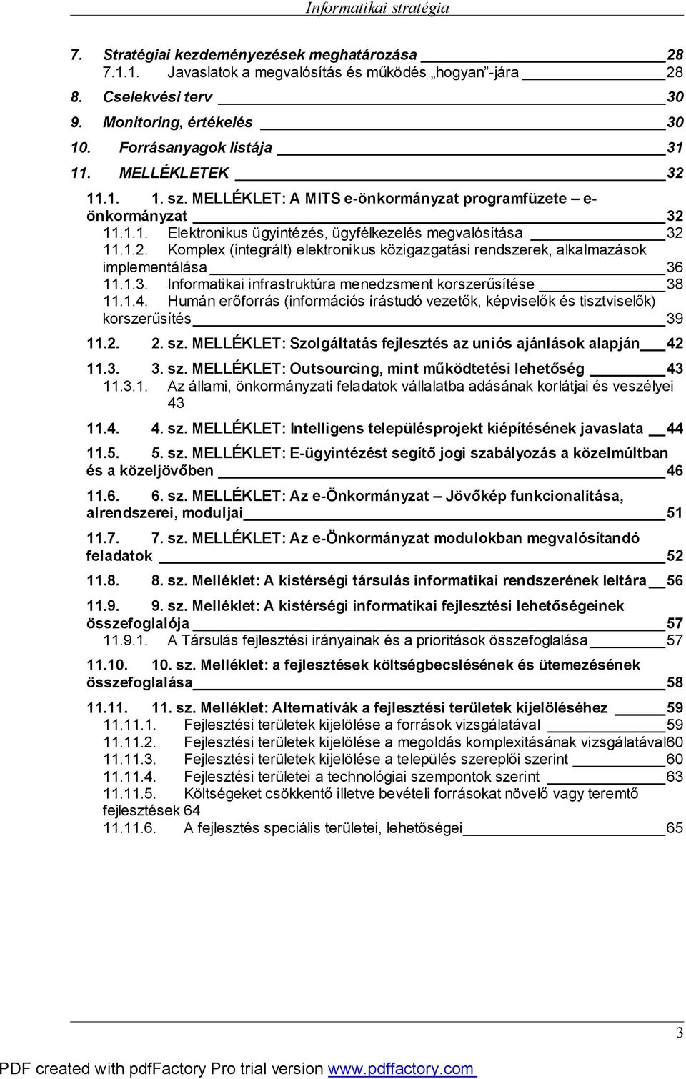 1.3. Informatikai infrastruktúra menedzsment korszerűsítése 38 11.1.4. Humán erőforrás (információs írástudó vezetők, képviselők és tisztviselők) korszerűsítés 39 11.2. 2. sz.