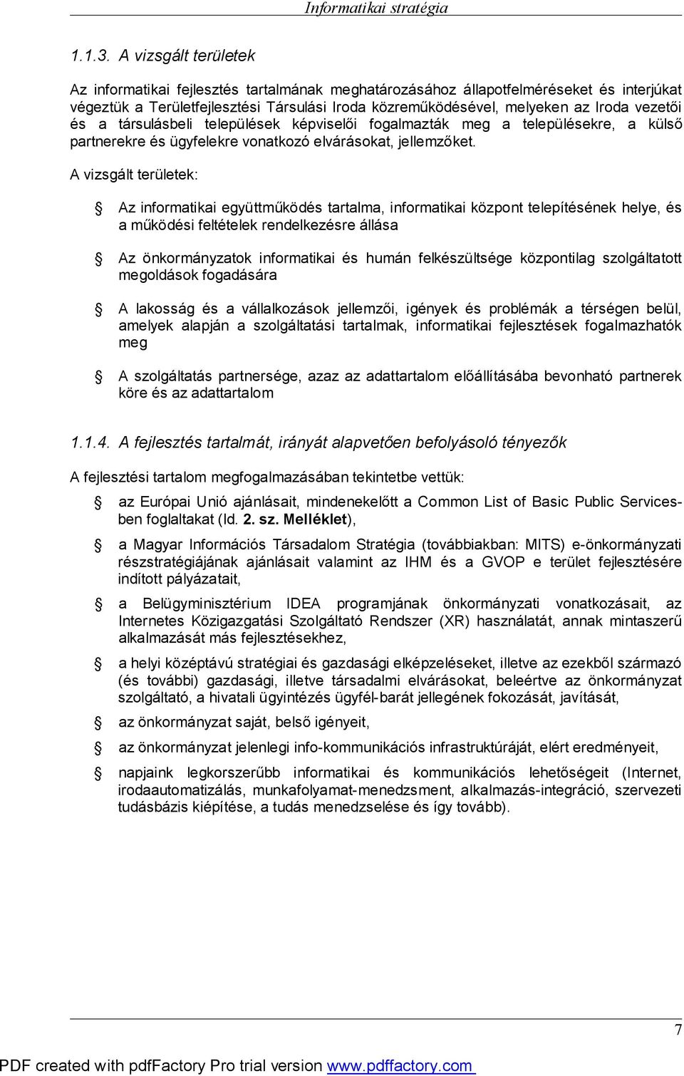 vezetői és a társulásbeli települések képviselői fogalmazták meg a településekre, a külső partnerekre és ügyfelekre vonatkozó elvárásokat, jellemzőket.