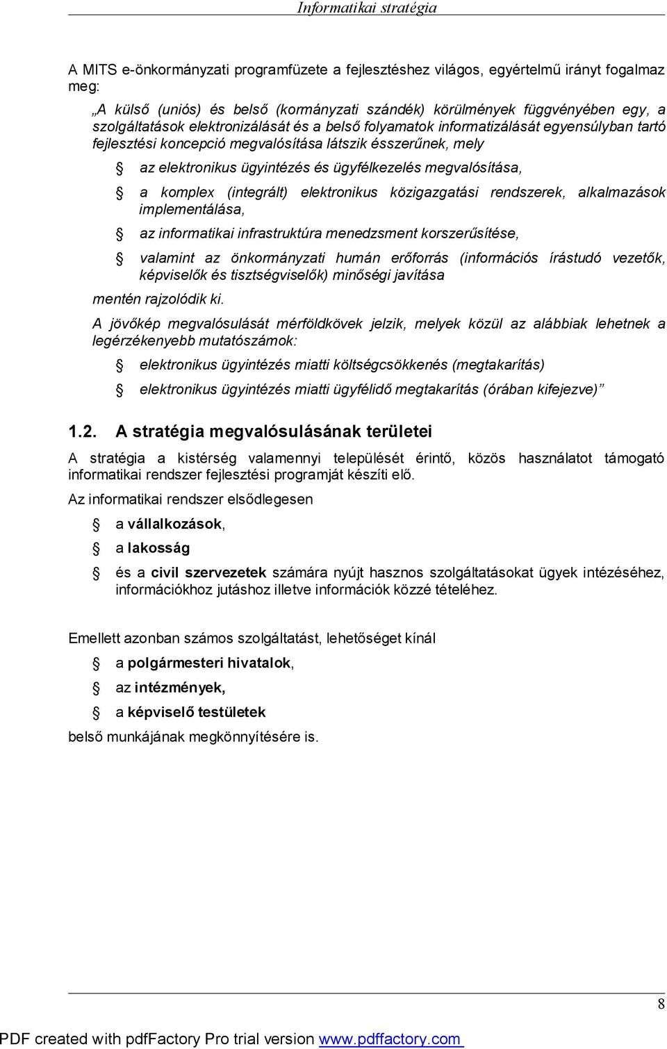 komplex (integrált) elektronikus közigazgatási rendszerek, alkalmazások implementálása, az informatikai infrastruktúra menedzsment korszerűsítése, valamint az önkormányzati humán erőforrás