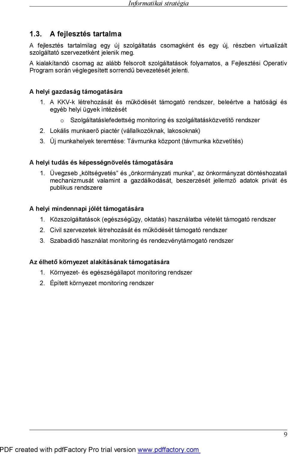 A KKV-k létrehozását és működését támogató rendszer, beleértve a hatósági és egyéb helyi ügyek intézését o Szolgáltatáslefedettség monitoring és szolgáltatásközvetítő rendszer 2.