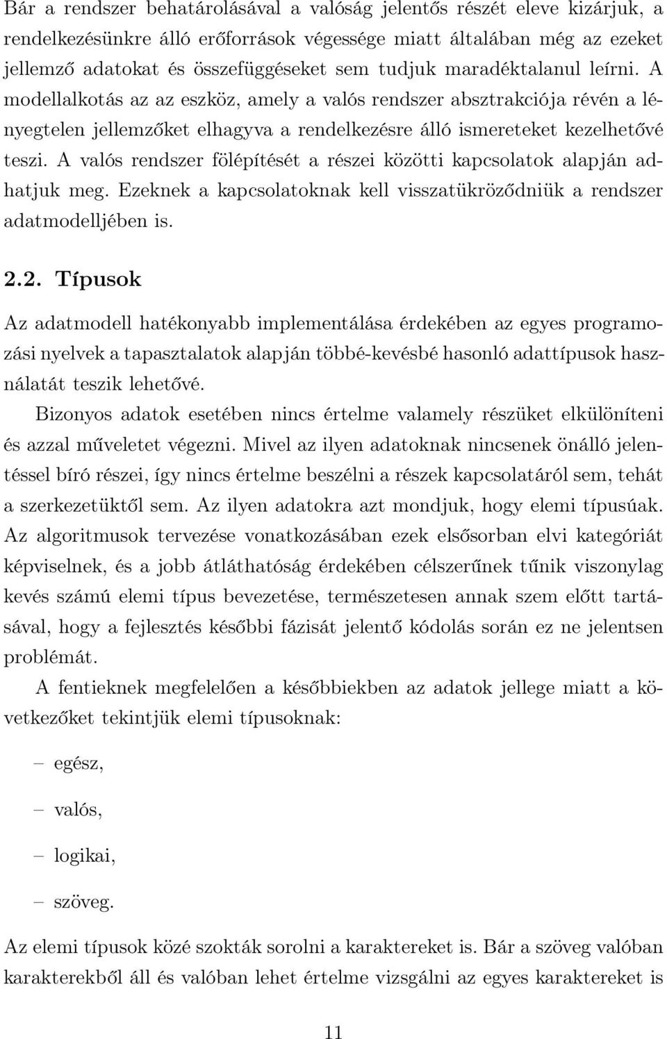 A valós rendszer fölépítését a részei közötti kapcsolatok alapján adhatjuk meg. Ezeknek a kapcsolatoknak kell visszatükröződniük a rendszer adatmodelljében is. 2.