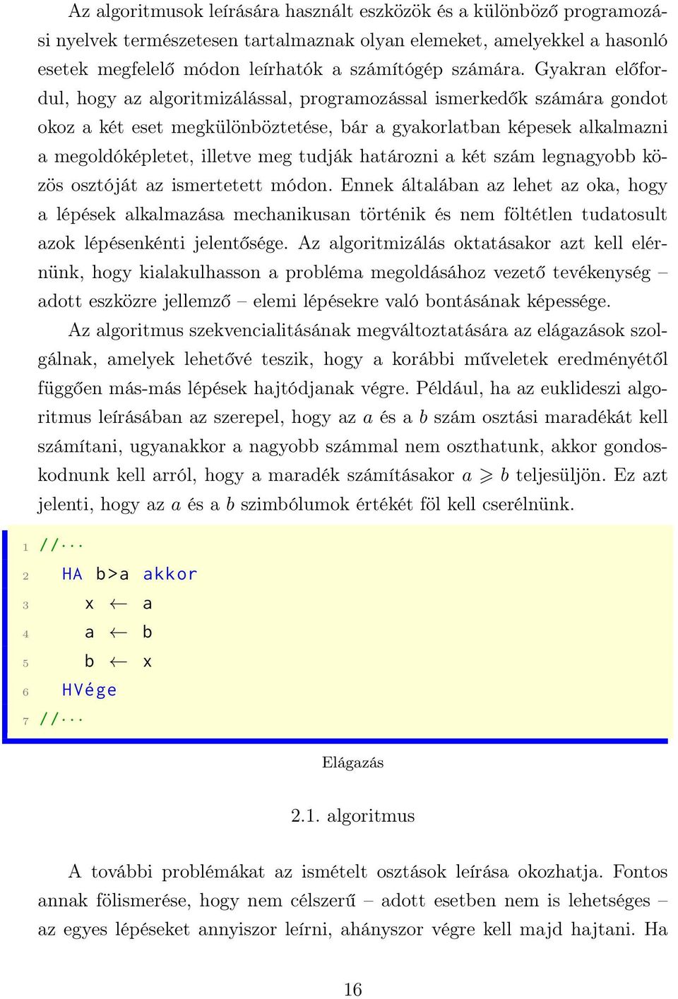 határozni a két szám legnagyobb közös osztóját az ismertetett módon.