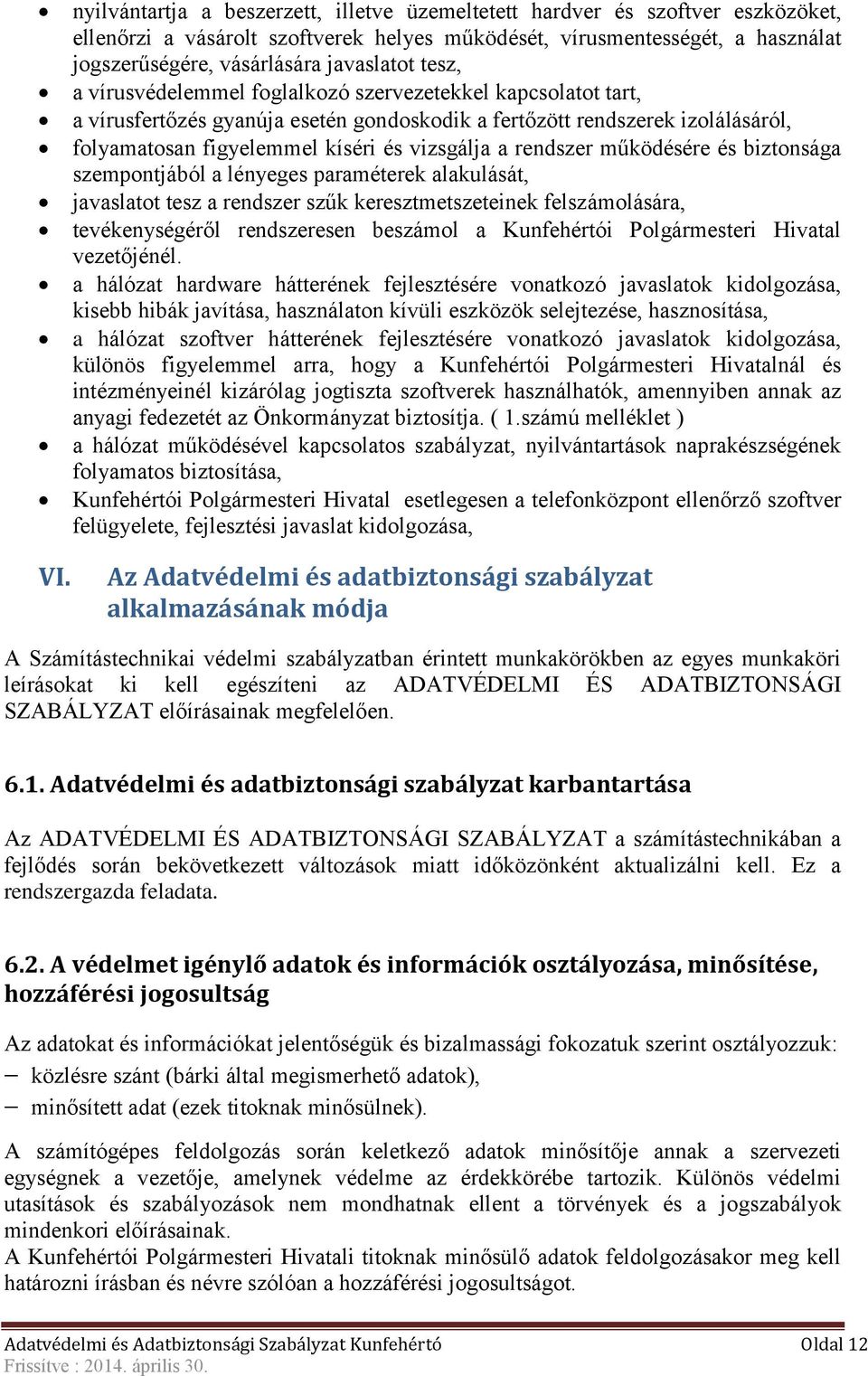 rendszer működésére és biztonsága szempontjából a lényeges paraméterek alakulását, javaslatot tesz a rendszer szűk keresztmetszeteinek felszámolására, tevékenységéről rendszeresen beszámol a