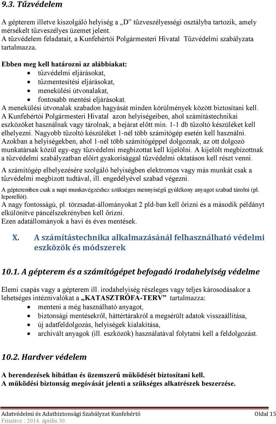 Ebben meg kell határozni az alábbiakat: tűzvédelmi eljárásokat, tűzmentesítési eljárásokat, menekülési útvonalakat, fontosabb mentési eljárásokat.