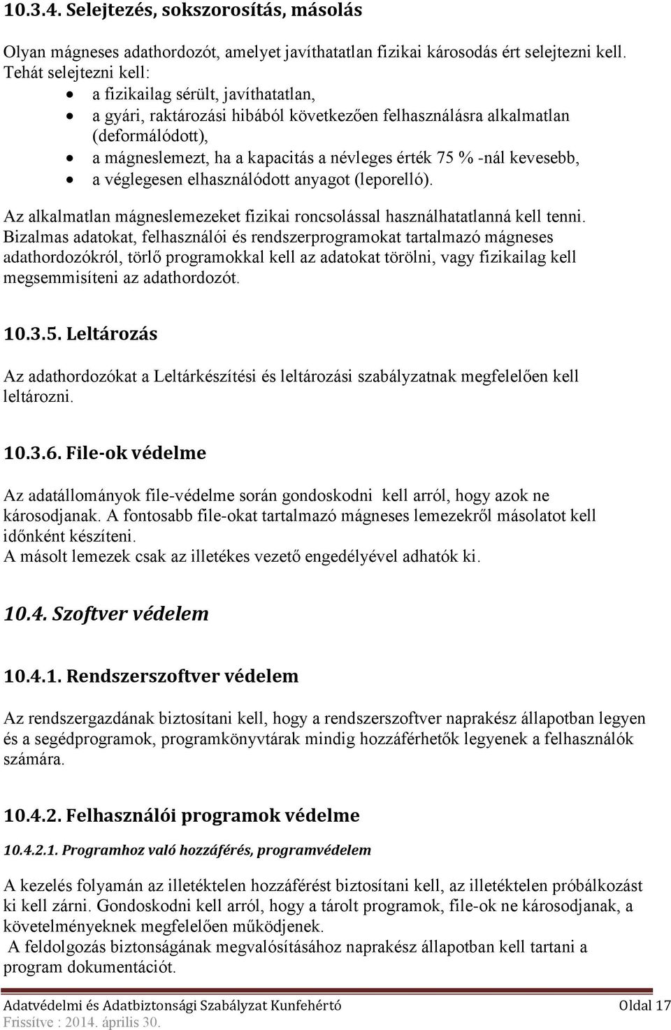 -nál kevesebb, a véglegesen elhasználódott anyagot (leporelló). Az alkalmatlan mágneslemezeket fizikai roncsolással használhatatlanná kell tenni.