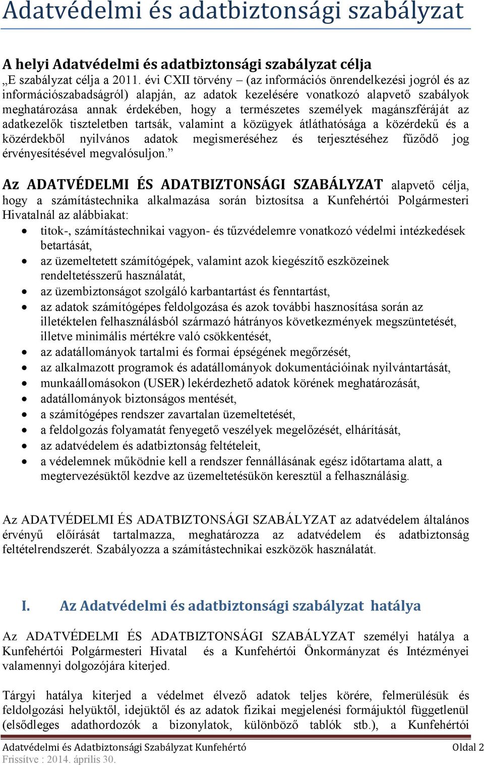 személyek magánszféráját az adatkezelők tiszteletben tartsák, valamint a közügyek átláthatósága a közérdekű és a közérdekből nyilvános adatok megismeréséhez és terjesztéséhez fűződő jog