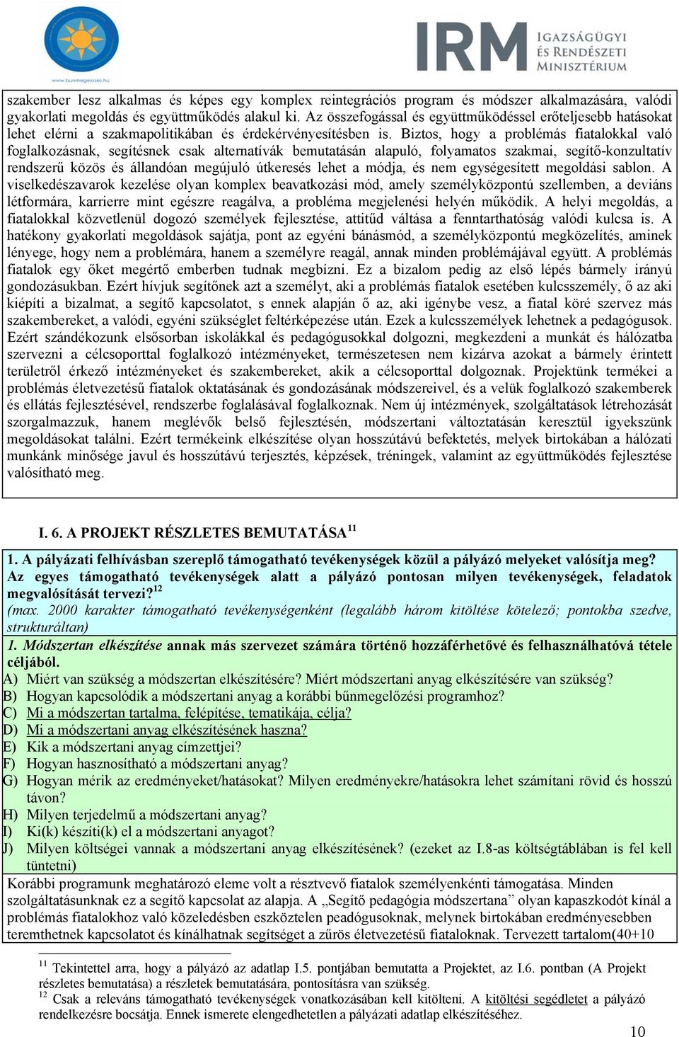 Biztos, hogy a problémás fiatalokkal való foglalkozásnak, segítésnek csak alternatívák bemutatásán alapuló, folyamatos szakmai, segítő-konzultatív rendszerű közös és állandóan megújuló útkeresés