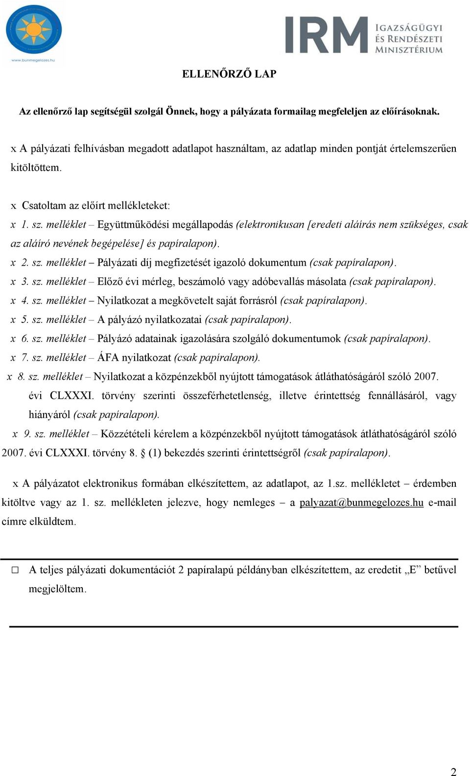 melléklet Együttműködési megállapodás (elektronikusan [eredeti aláírás nem szükséges, csak az aláíró nevének begépelése] és papíralapon). x 2. sz. melléklet Pályázati díj megfizetését igazoló dokumentum (csak papíralapon).