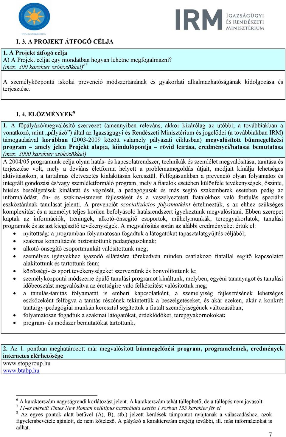 A főpályázó/megvalósító szervezet (amennyiben releváns, akkor kizárólag az utóbbi; a továbbiakban a vonatkozó, mint pályázó ) által az Igazságügyi és Rendészeti Minisztérium és jogelődei (a