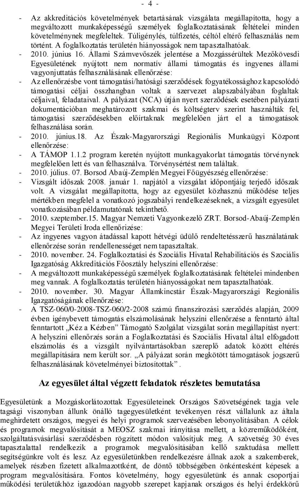 Állami Számvevőszék jelentése a Mozgássérültek Mezőkövesdi Egyesületének nyújtott nem normatív állami támogatás és ingyenes állami vagyonjuttatás felhasználásának ellenőrzése: - Az ellenőrzésbe vont