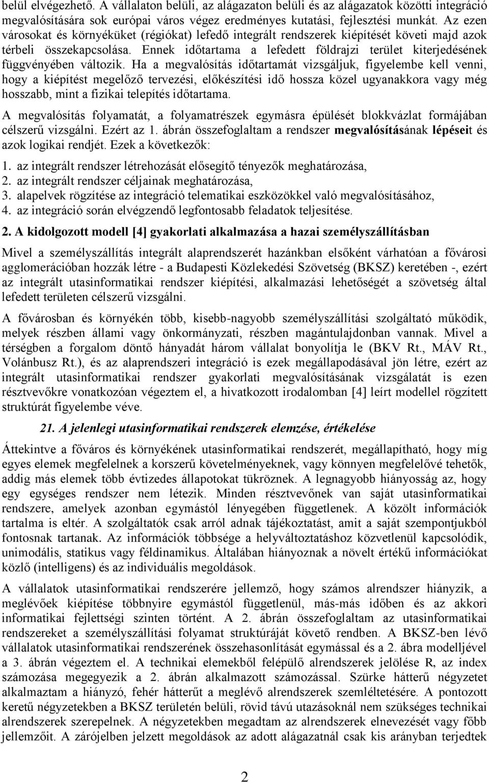 Ennek időtartama a lefedett földrajzi terület kiterjedésének függvényében változik.
