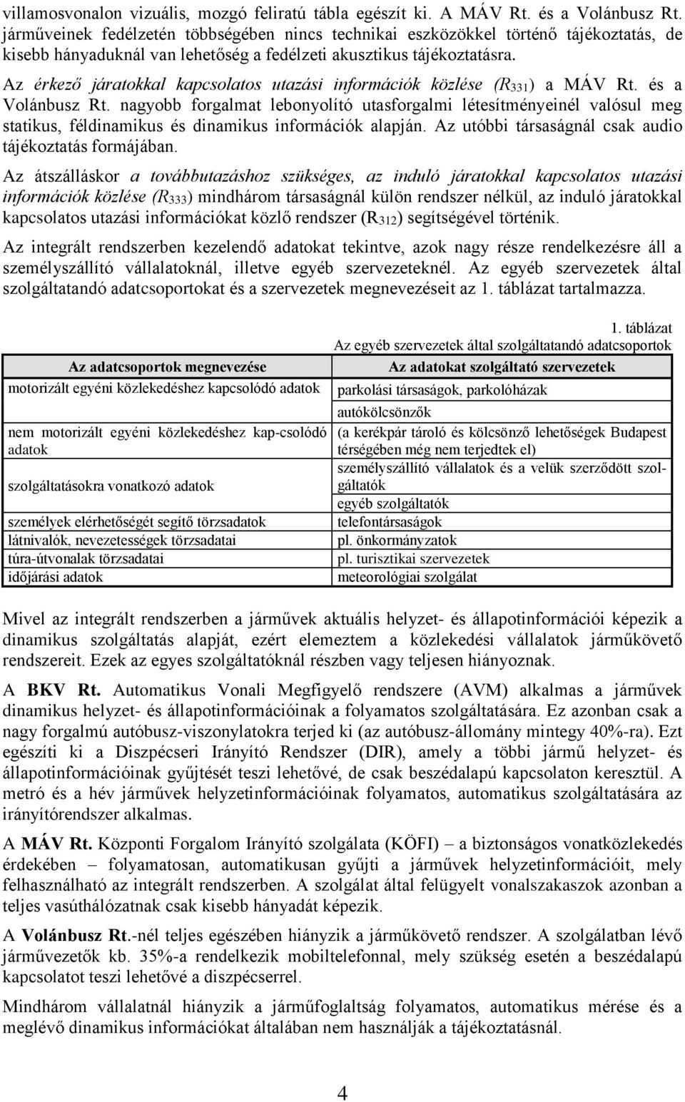 Az érkező járatokkal kapcsolatos utazási információk közlése (R331) a MÁV Rt. és a Volánbusz Rt.