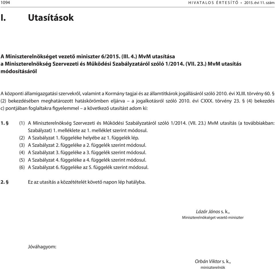 ) MvM utasítás módosításáról A központi államigazgatási szervekről, valamint a Kormány tagjai és az államtitkárok jogállásáról szóló 2010. évi XLIII. törvény 60.