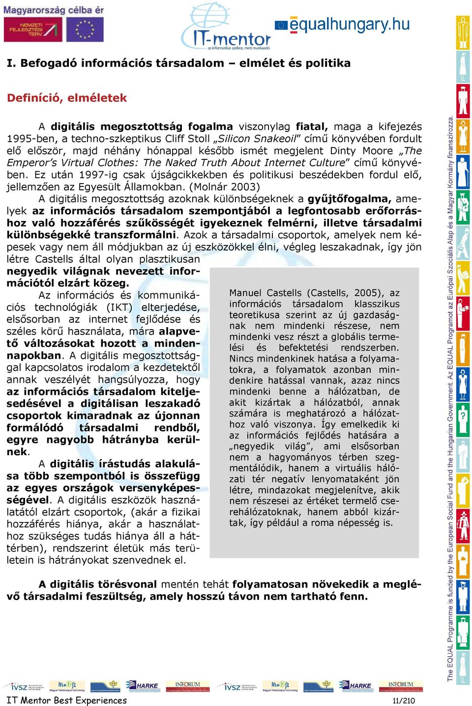 Ez után 1997-ig csak újságcikkekben és politikusi beszédekben fordul elı, jellemzıen az Egyesült Államokban.