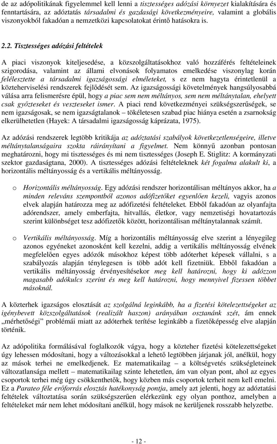 2. Tisztességes adózási feltételek A piaci viszonyok kiteljesedése, a közszolgáltatásokhoz való hozzáférés feltételeinek szigorodása, valamint az állami elvonások folyamatos emelkedése viszonylag