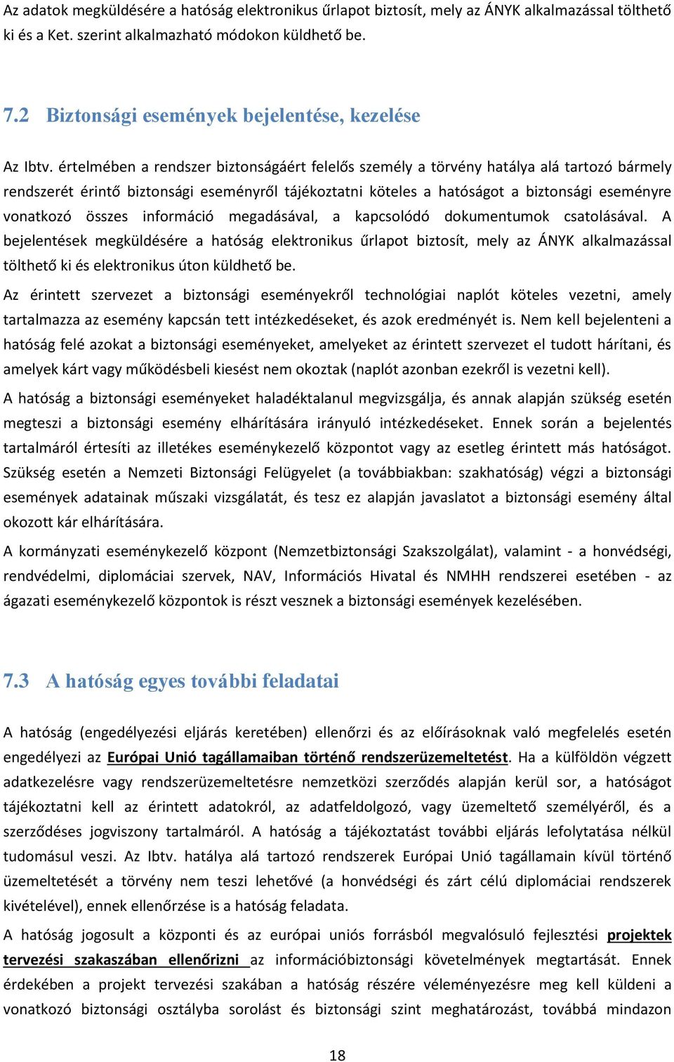 értelmében a rendszer biztonságáért felelős személy a törvény hatálya alá tartozó bármely rendszerét érintő biztonsági eseményről tájékoztatni köteles a hatóságot a biztonsági eseményre vonatkozó