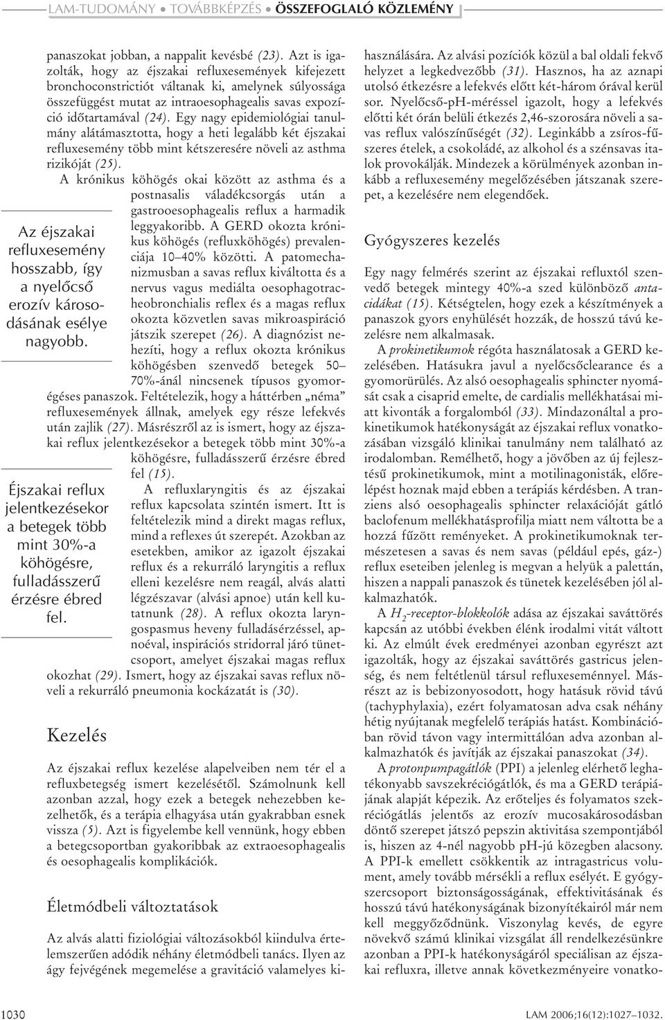 Egy nagy epidemiológiai tanulmány alátámasztotta, hogy a heti legalább két éjszakai refluxesemény több mint kétszeresére növeli az asthma rizikóját (25).