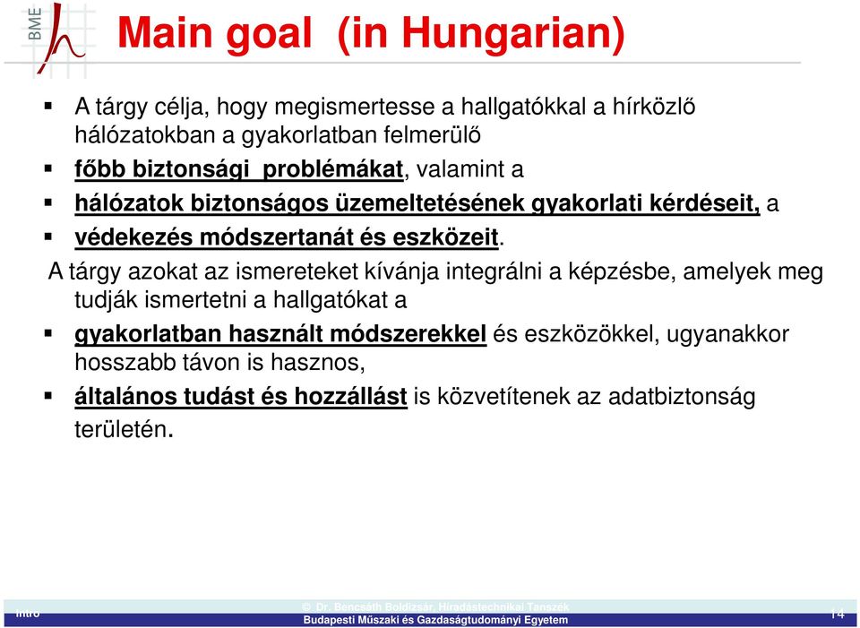 A tárgy azokat az ismereteket kívánja integrálni a képzésbe, amelyek meg tudják ismertetni a hallgatókat a gyakorlatban használt