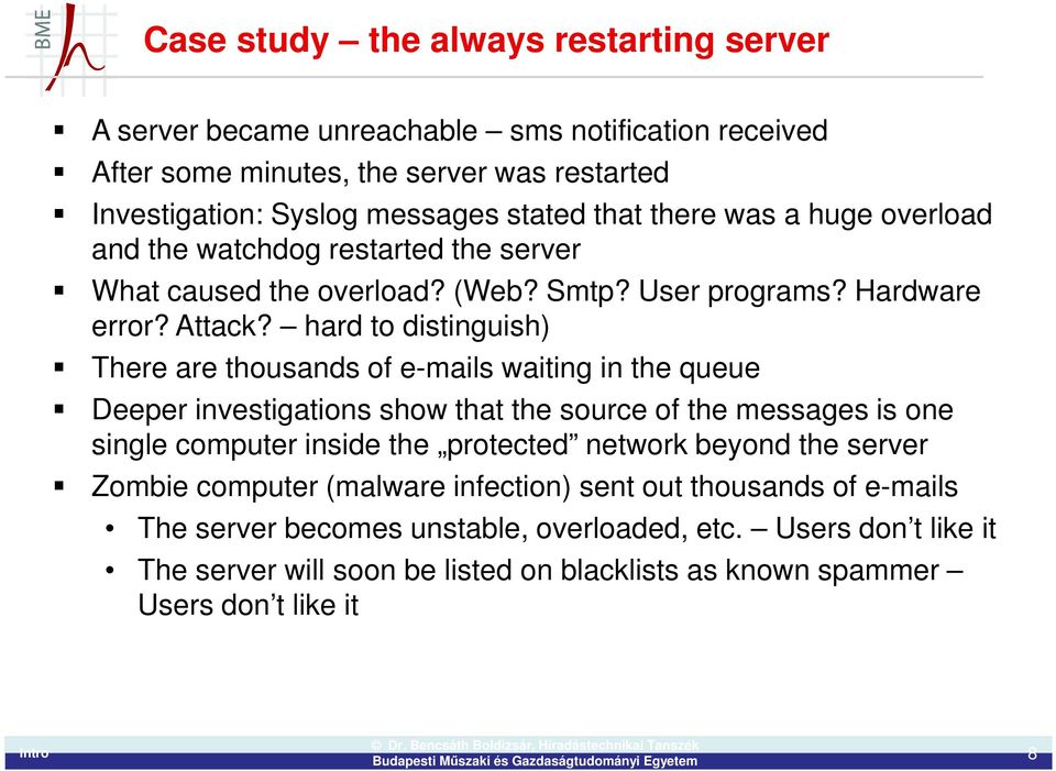 hard to distinguish) There are thousands of e-mails waiting in the queue Deeper investigations show that the source of the messages is one single computer inside the protected network