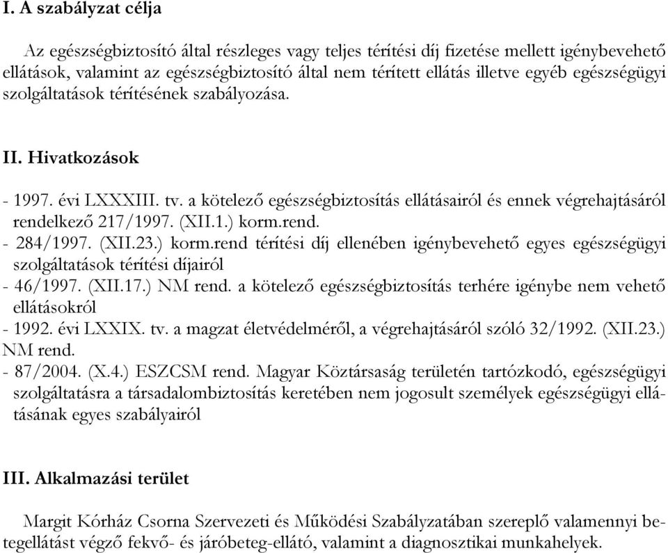 rend. - 284/1997. (XII.23.) korm.rend térítési díj ellenében igénybevehető egyes egészségügyi szolgáltatások térítési díjairól - 46/1997. (XII.17.) NM rend.