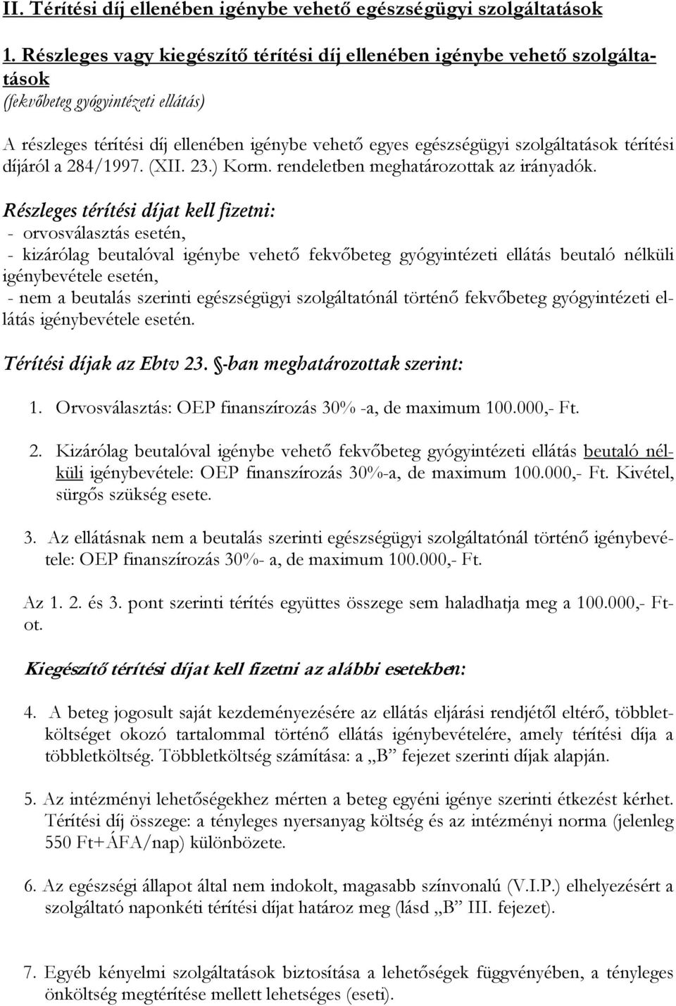 térítési díjáról a 284/1997. (XII. 23.) Korm. rendeletben meghatározottak az irányadók.