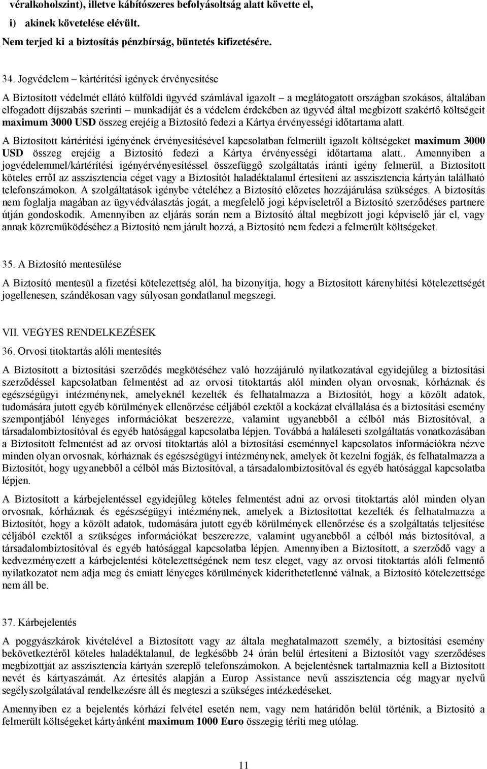 a védelem érdekében az ügyvéd által megbízott szakértő költségeit maximum 3000 USD összeg erejéig a Biztosító fedezi a Kártya érvényességi időtartama alatt.