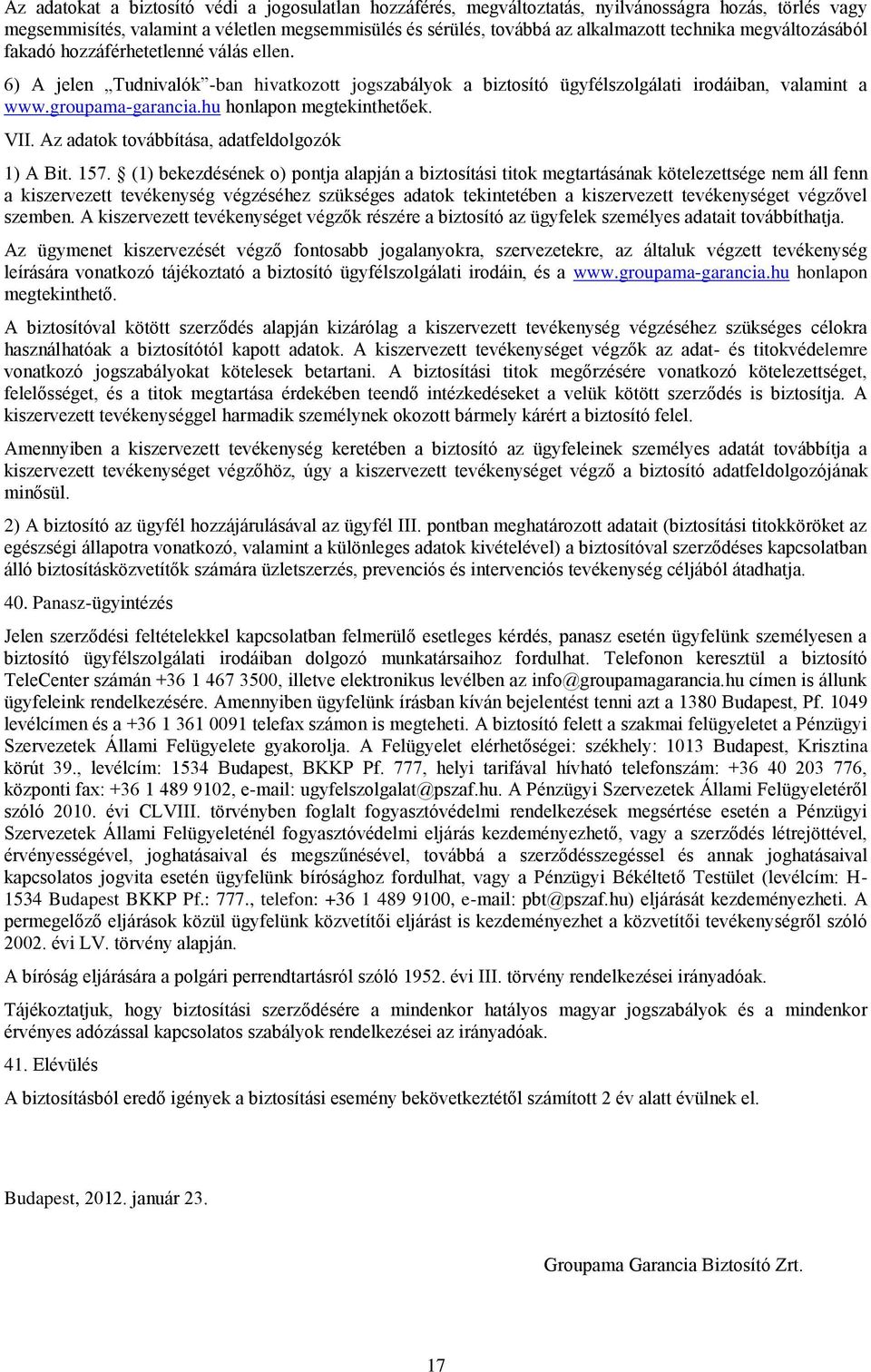 hu honlapon megtekinthetőek. VII. Az adatok továbbítása, adatfeldolgozók 1) A Bit. 157.