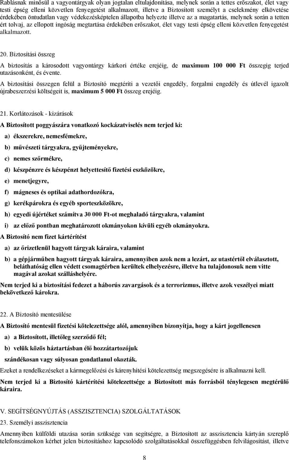 élet vagy testi épség elleni közvetlen fenyegetést alkalmazott. 20.