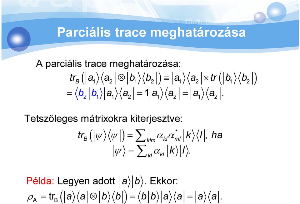 kiteresztve: A B Parciális trace meghatározása ( ) * = α α klm = αkl k tr k