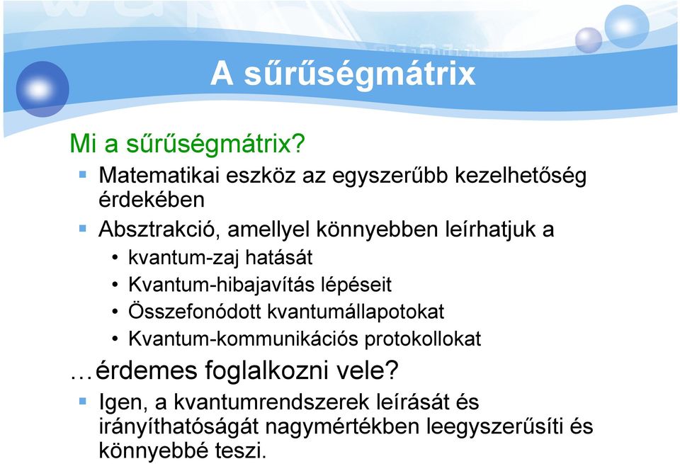 leírhatuk a kvantum-za hatását Kvantum-hibaavítás lépéseit Összefonódott kvantumállapotokat