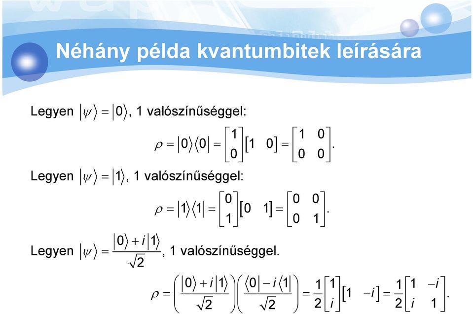 0 = 0 0 1, 1 valószínűséggel: Legyen = 0 0 0 ρ = 1 1 = [ 0 1 ].