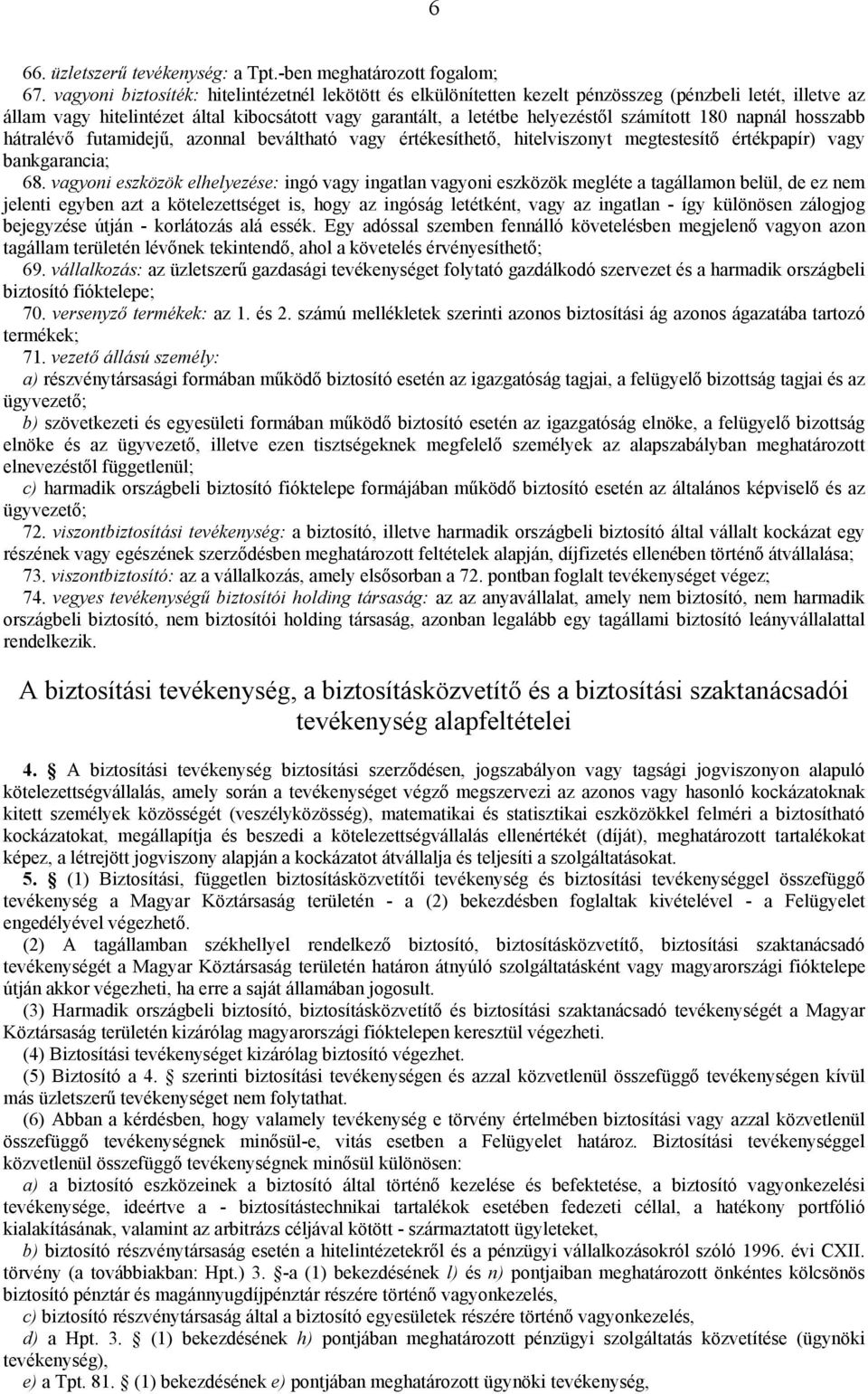 180 napnál hosszabb hátralévő futamidejű, azonnal beváltható vagy értékesíthető, hitelviszonyt megtestesítő értékpapír) vagy bankgarancia; 68.